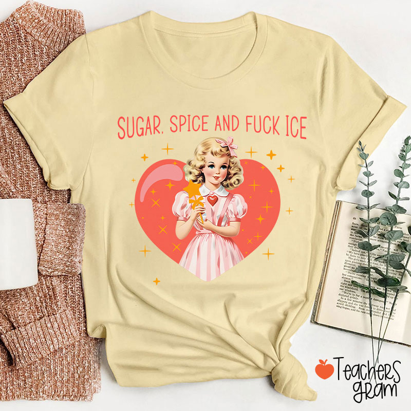 Sugar Spice And Fuck Ice Teacher T-Shirt