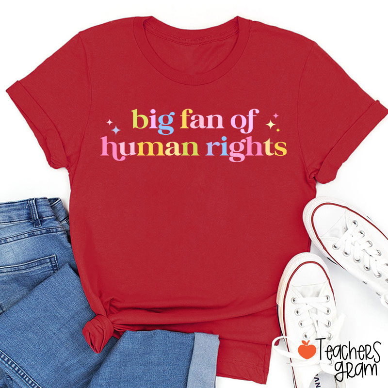 Big Fan Of Human Rights Teacher T-Shirt