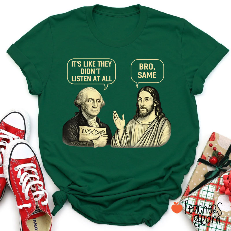 It's Like They Didn't Listen At All Bro Same Teacher T-Shirt