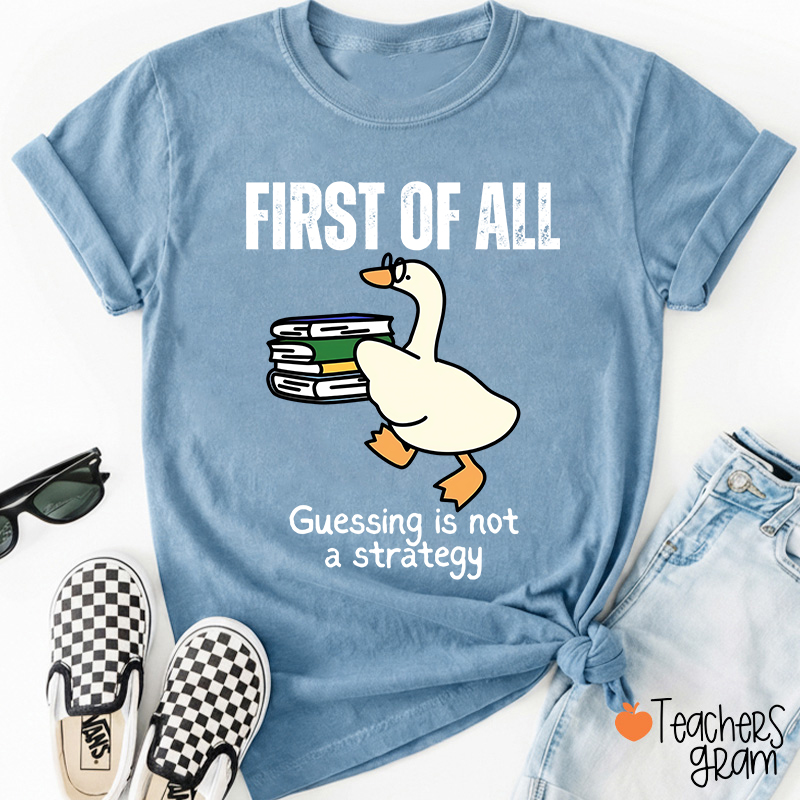 First Of All Guessing Is Not A Strategy Teacher T-Shirt