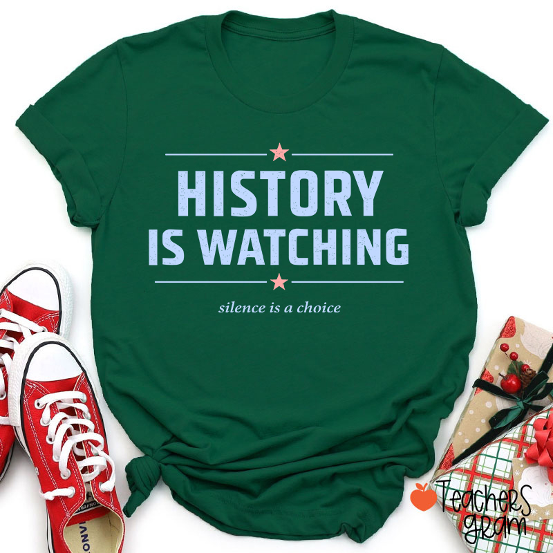 History Is Watching Silence Is A Choice Teacher T-Shirt