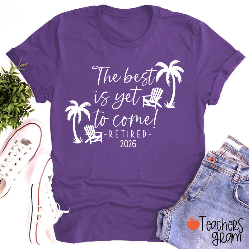 Personalized The Best Is Yet To Come Retired Teacher T-Shirt