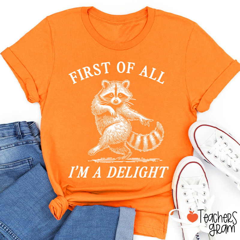 First Of All I'm A Delight Teacher T-Shirt