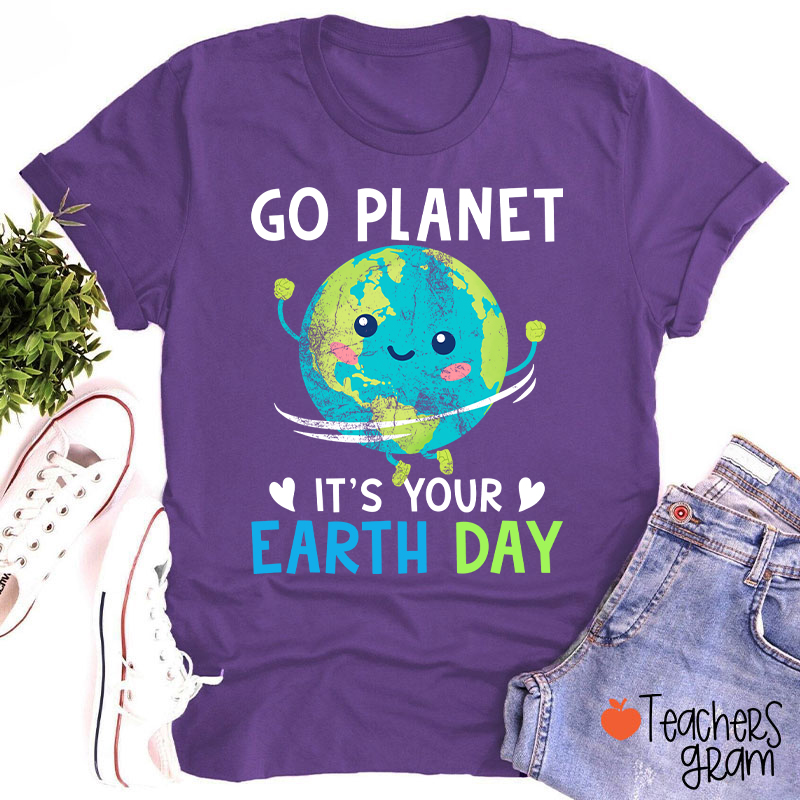 Go Planet It's Your Earth Day Teacher T-Shirt