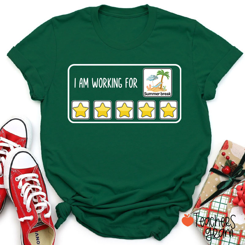 I Am Working For Summer Break Teacher T-Shirt
