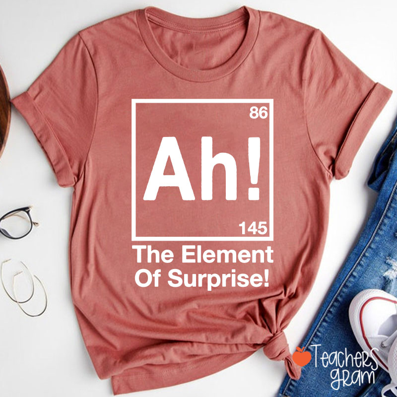 Ah Element Of Surprise Teacher T-Shirt
