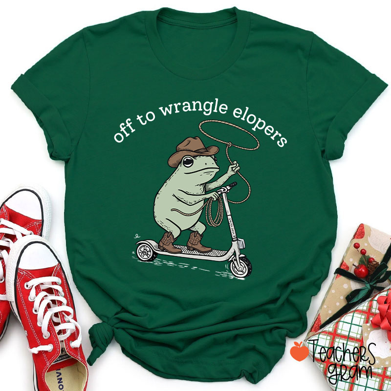 Off To Wrangle Elopers Teacher T-Shirt