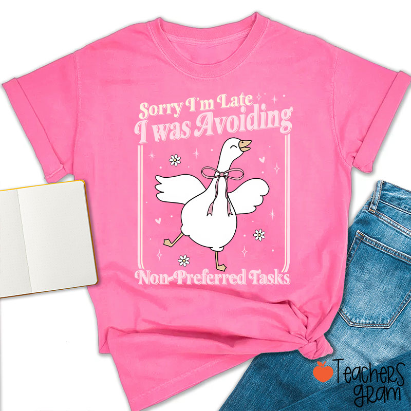 Sorry Im Late I Was Avoiding Non-Preferred Tasks Teacher T-Shirt