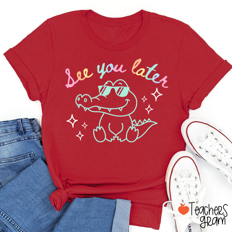 See You Later Teacher T-Shirt