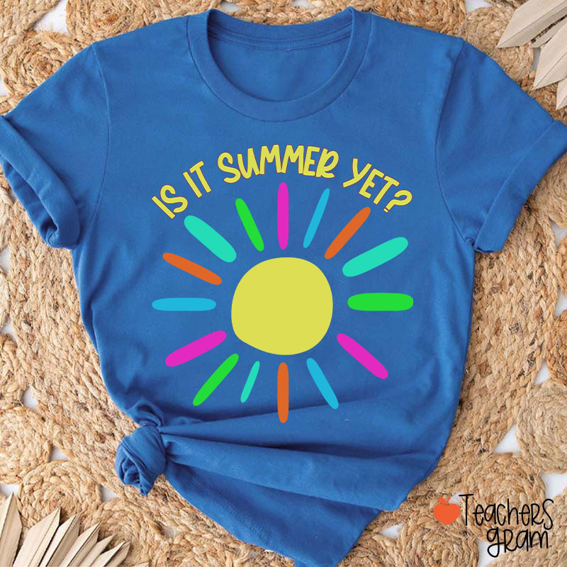 Is It Summer Yet Teacher T-Shirt