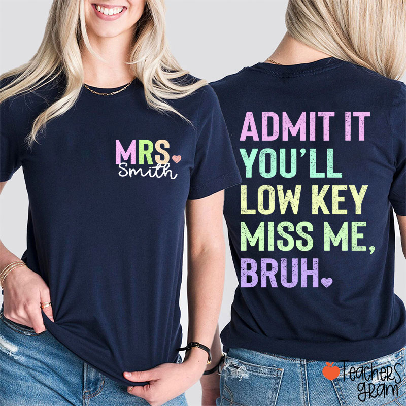 Personalized Name Light Color You'll Low Key Miss Me Bruh Teacher Two Sided T-Shirt