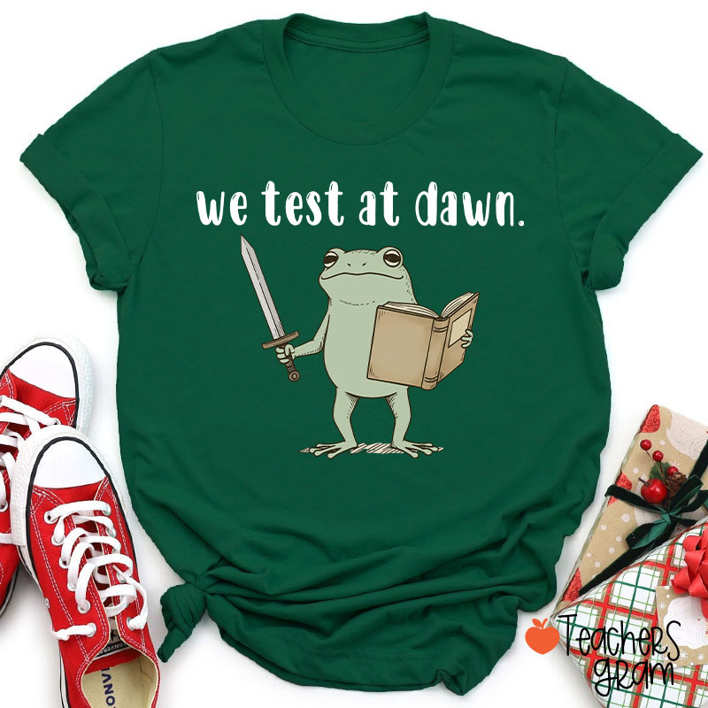 We Test At Dawn Teacher T-Shirt