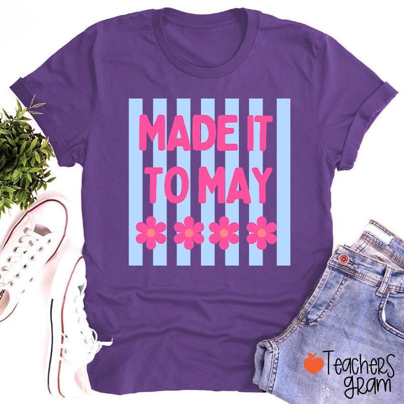 Made It To May Teacher T-Shirt