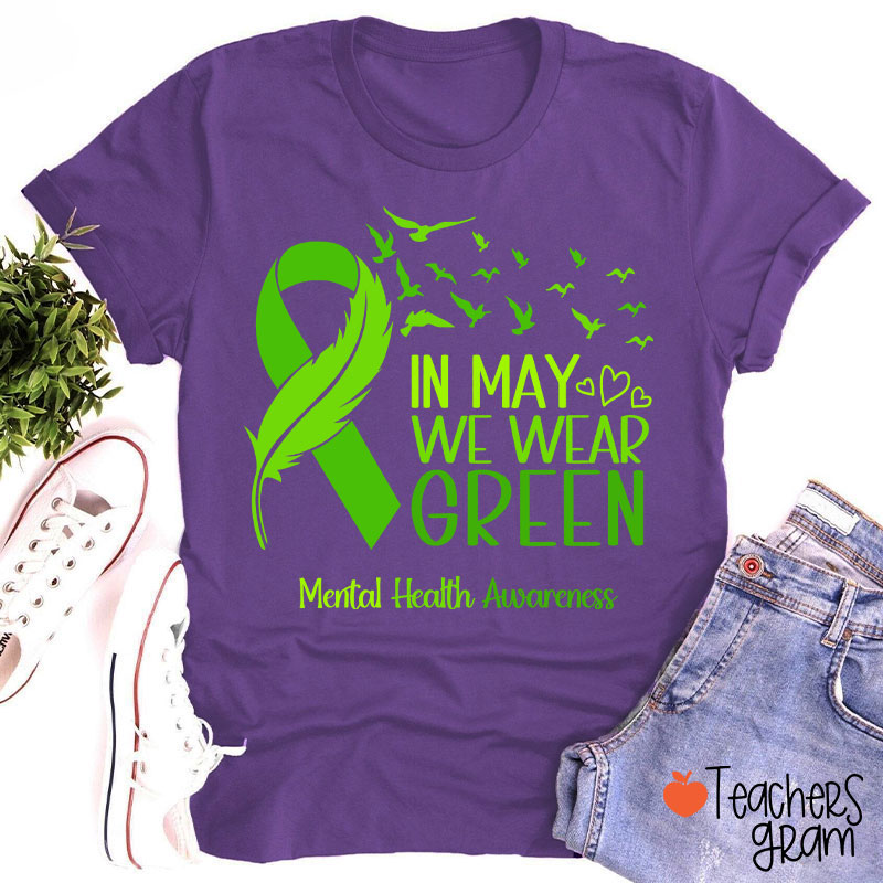 In May We Wear Green Mental Health Awareness Teacher T-Shirt