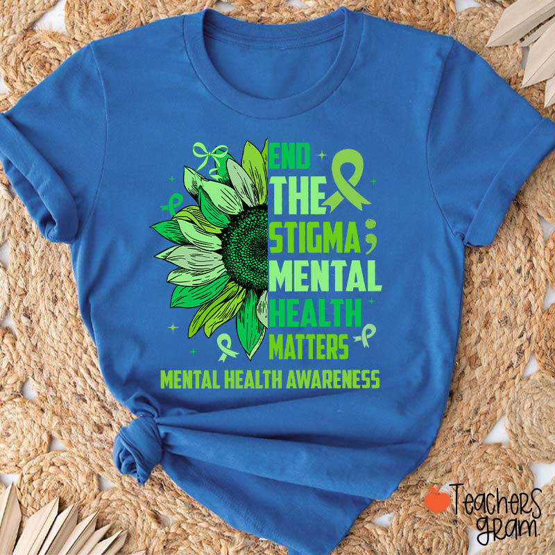 End The Stigma Mental Health Matters Teacher T-Shirt