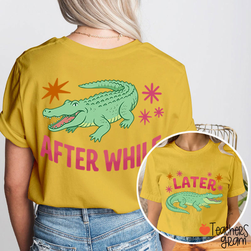 Later After While Gator Teacher Two Sided T-Shirt
