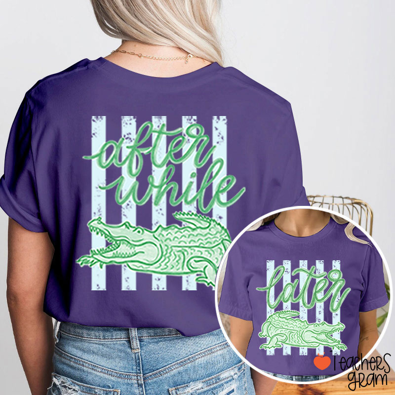 Trending Later Gator After While Crocodile Teacher Two Sided T-Shirt
