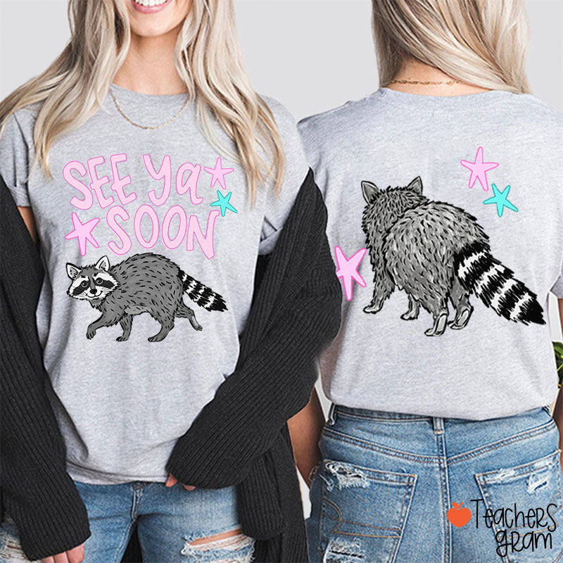 See Ya Soon Racoon Teacher Two Sided T-Shirt