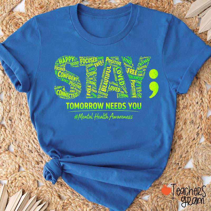 Tomorrow Needs You Mental Health Awareness Teacher T-Shirt