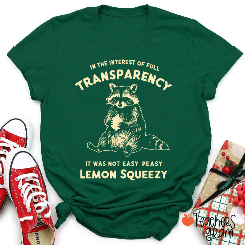In The Interest Of Full Transparency Teacher T-Shirt