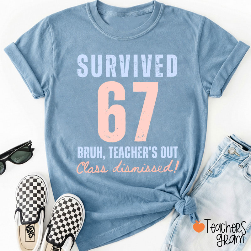 Survived 67 Bruh Teacher's Out Class Dismissed Teacher T-Shirt