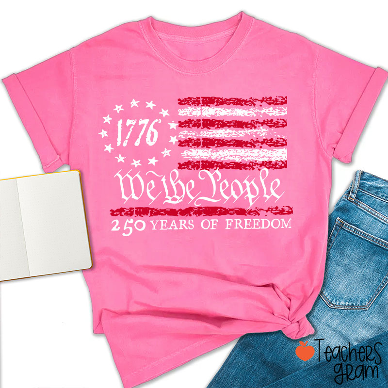 We The People 250 Years Of Freedom Teacher T-Shirt