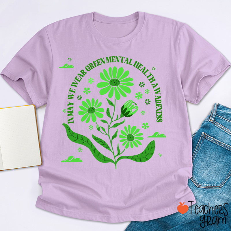 In May We Wear Green For Mental Health Awareness Teacher T-Shirt