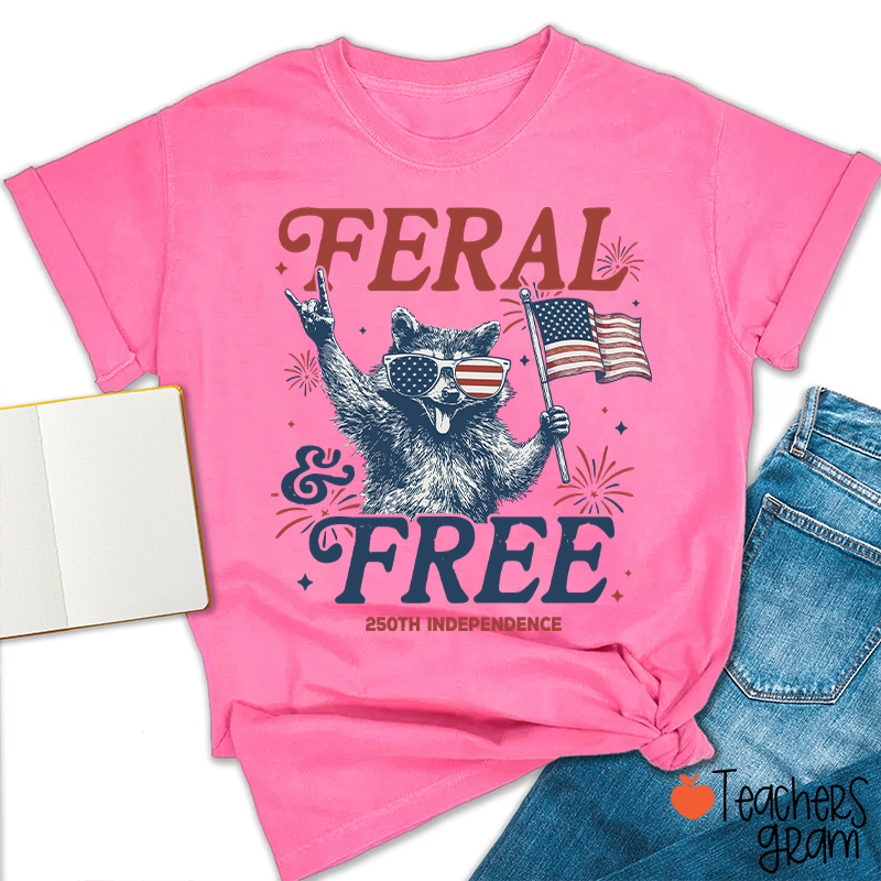 Feral And Free 250th Independence Teacher T-Shirt