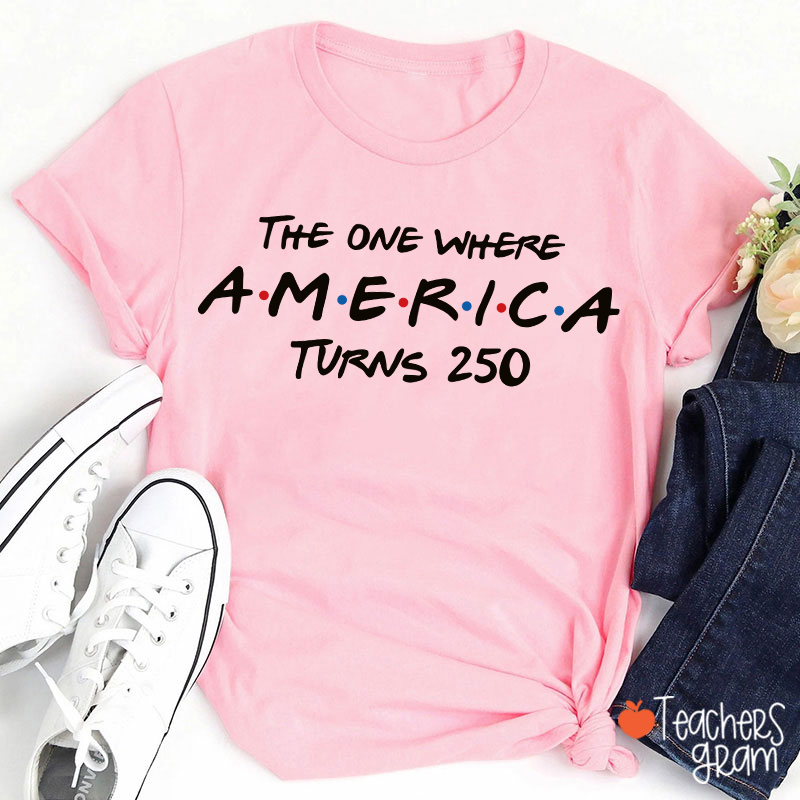 The One Where America Turns 250 Teacher T-Shirt