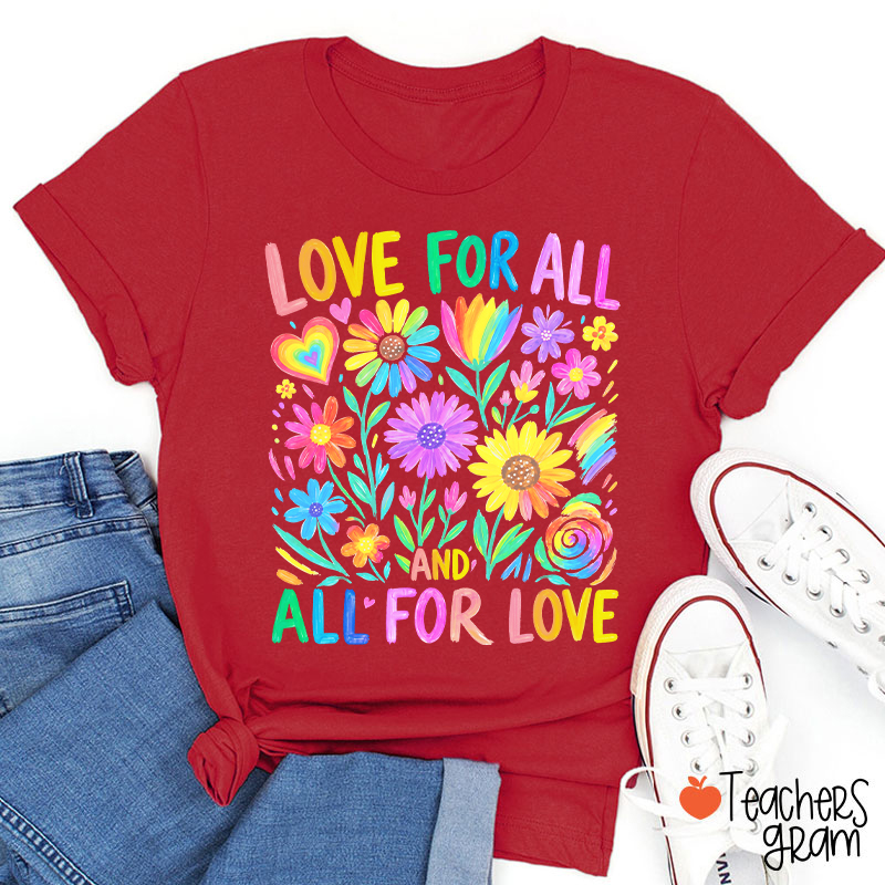 Love For All And All For Love Teacher T-Shirt