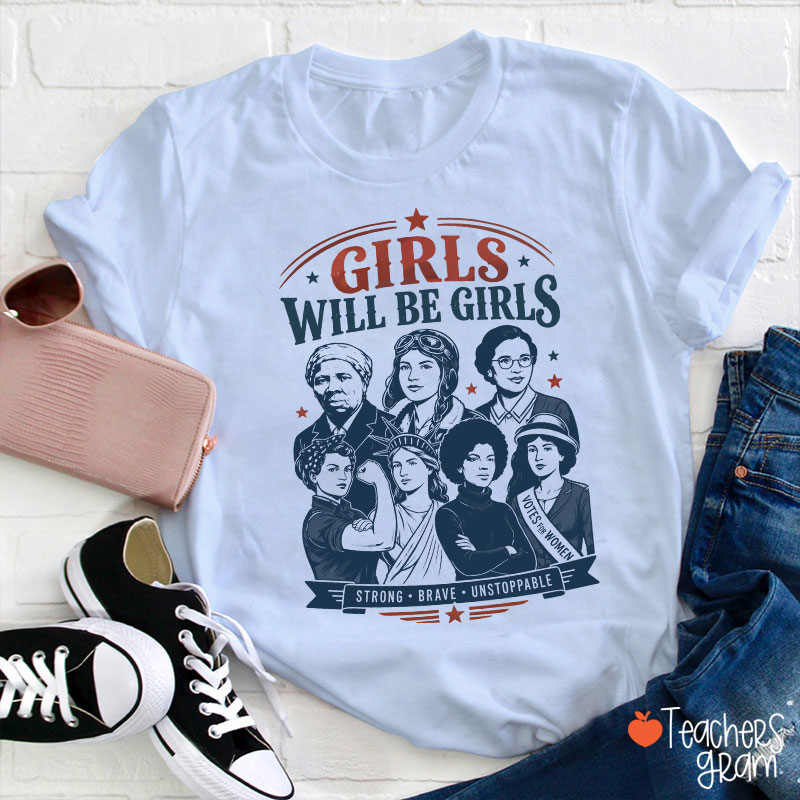Girls Will Be Girls Strong Brave Unstoppable Teacher T-Shirt