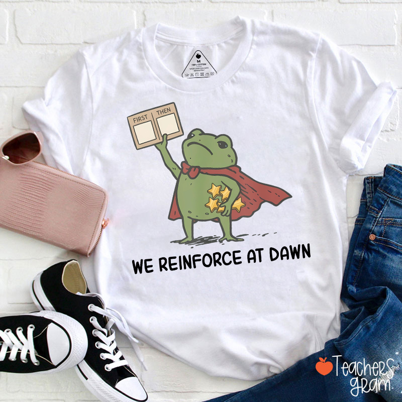 We Reinforce At Dawn Teacher T-Shirt