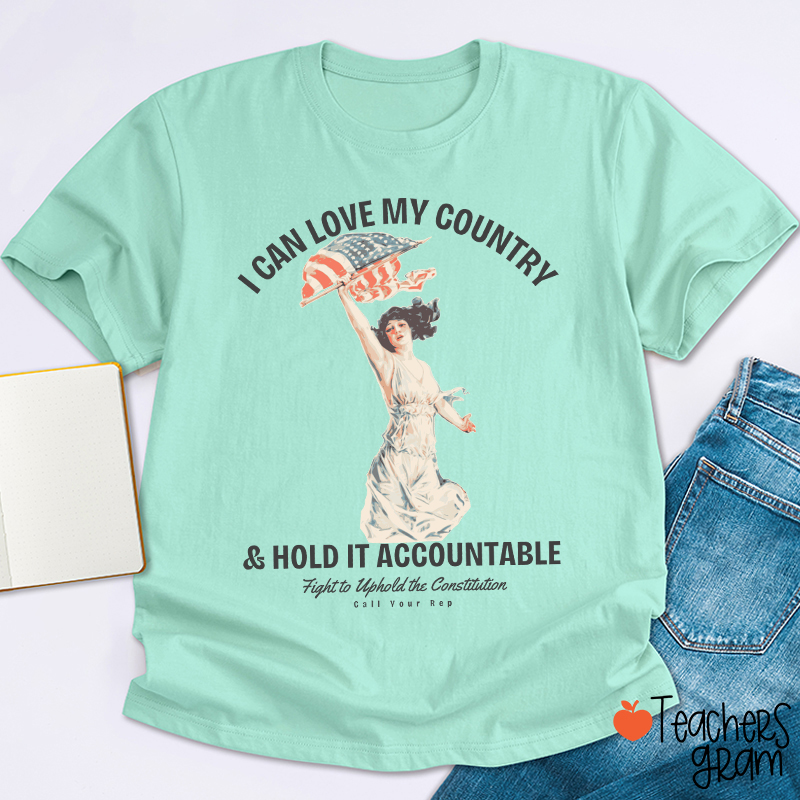I Can Love My Country And Hold It Accountable Teacher T-Shirt