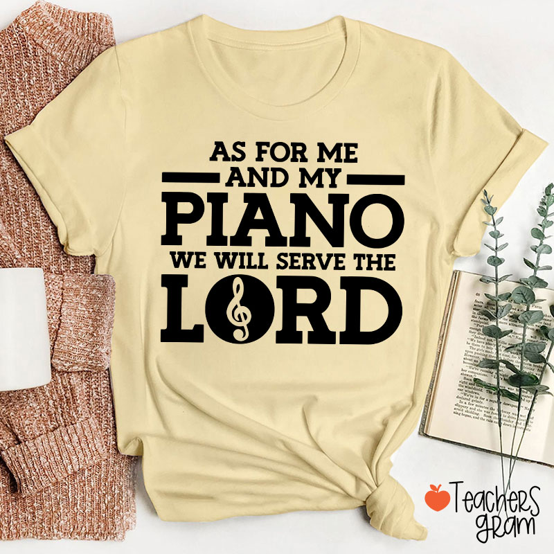 As For Me And My Piano We Will Serve The Lord Teacher T-Shirt