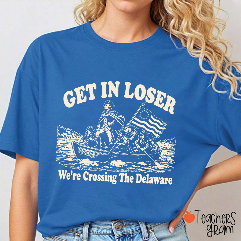 Retro Get In Loser We're Crossing The Delaware Teacher T-Shirt