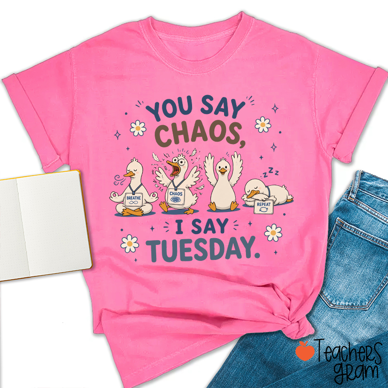 You Say Chaos I Say Tuesday Teacher T-Shirt