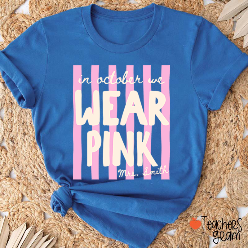 Personalized Name In October We Wear Pink Striped Teacher T-Shirt