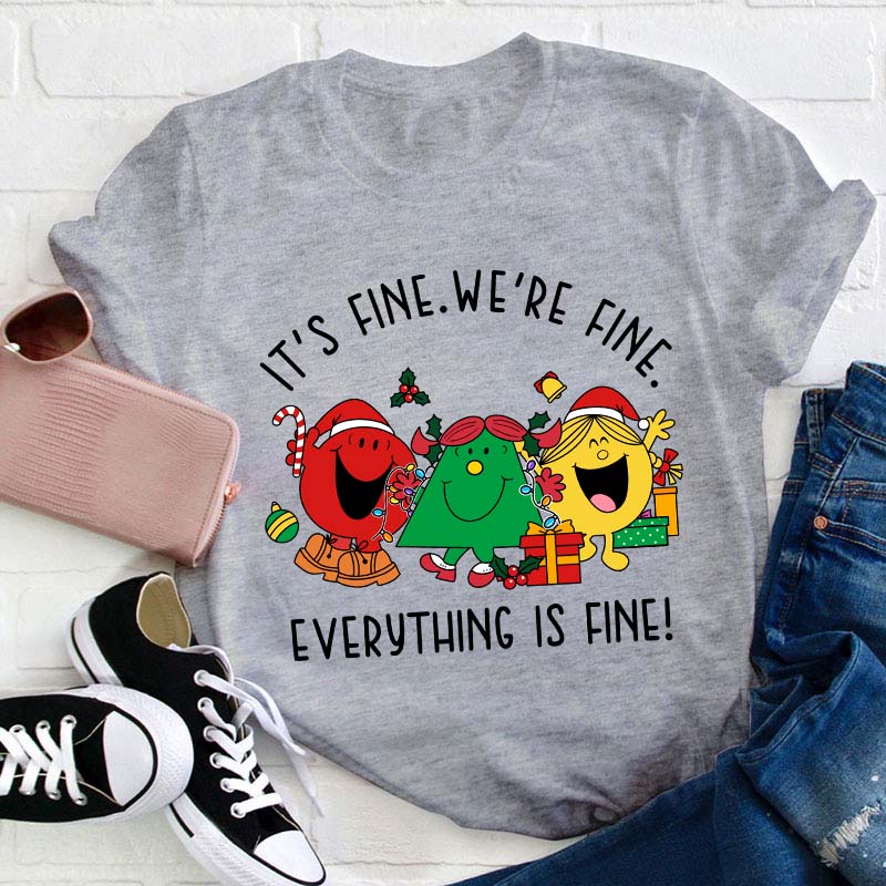 It's Fine We're Fine Everything Is Fine Teacher T-Shirt