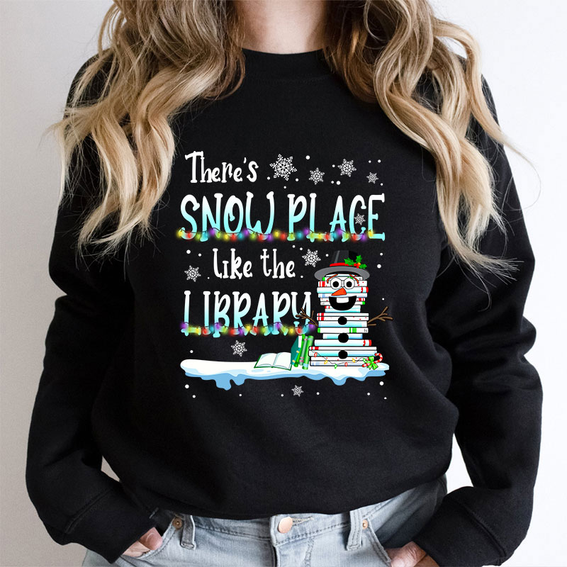 There's Snow Place Like The Library Teacher Sweatshirt