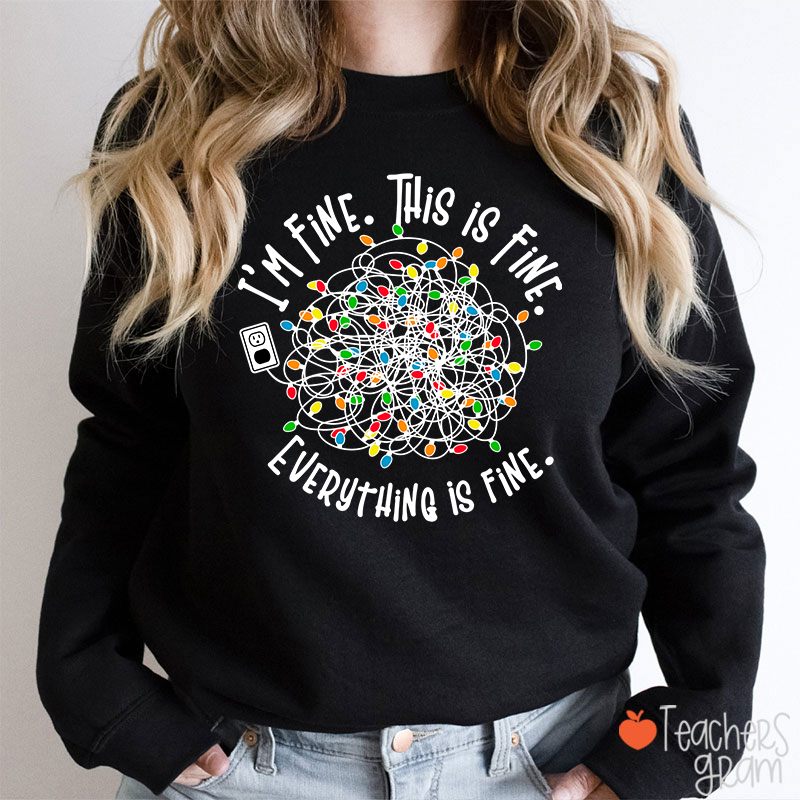 I'm Fine This Is Fine Teacher Sweatshirt
