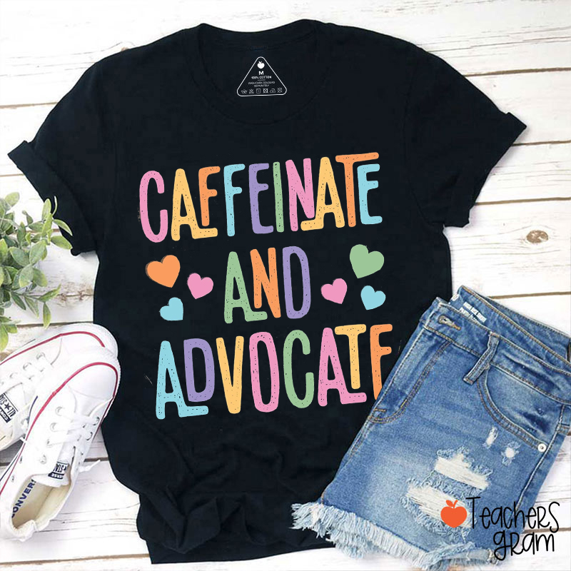 Caffeinate And Advocate Teacher T-Shirt