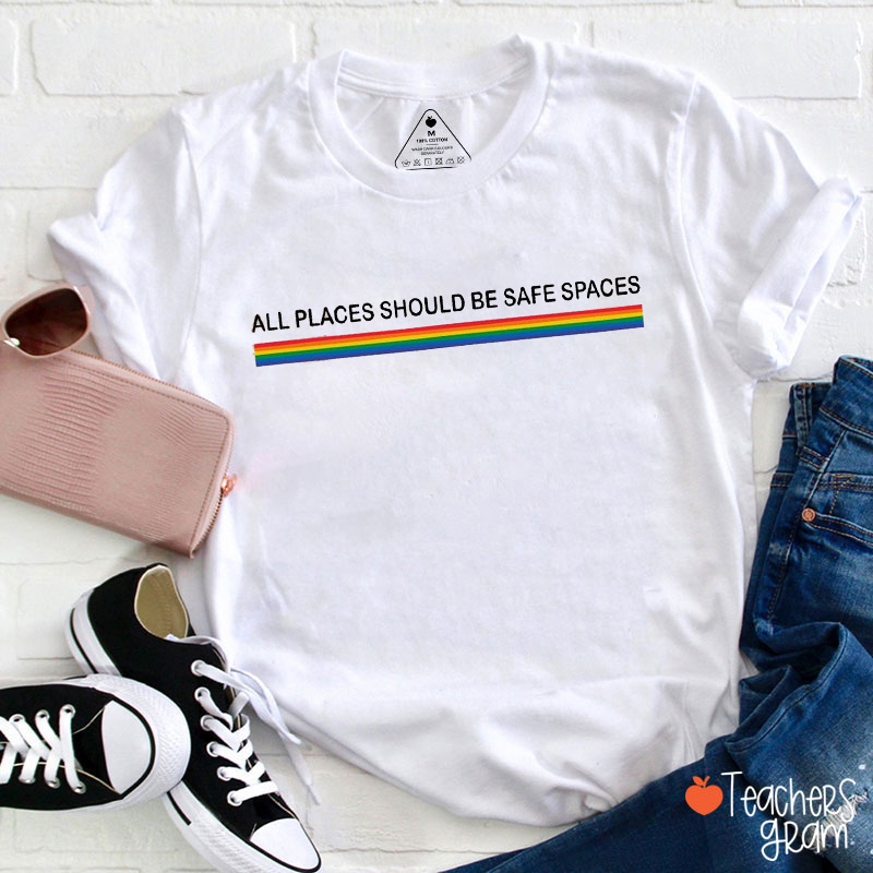 All Places Should Be Safe Spaces Teacher T-Shirt