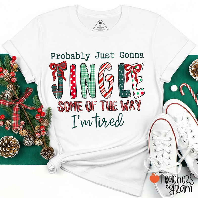 Just Gonna Jingle Some Teacher T-Shirt