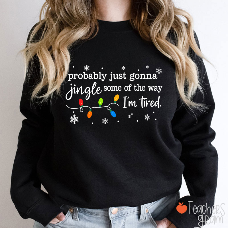 Probably Just Gonna Jingle Snowflake Teacher Sweatshirt