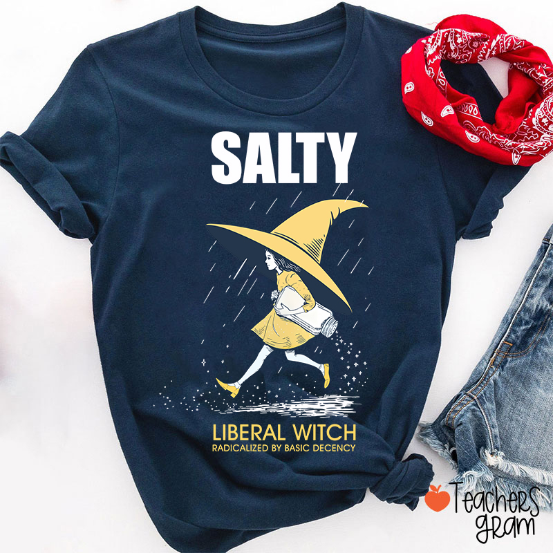 Salty Liberal Witch Radicalized By Basic Decency Teacher T-Shirt