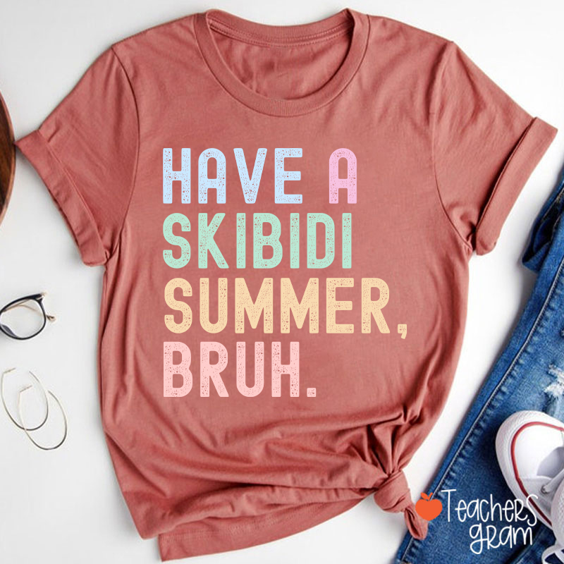 Have A Skibidi Summer Bruh Teacher T-Shirt