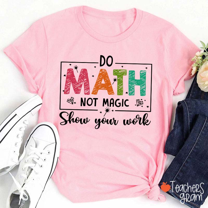 Funny Math Do Math Not Magic Teacher T-Shirt