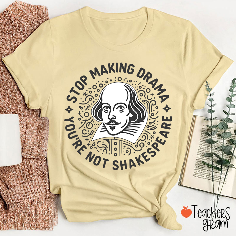 Stop Making Drama Teacher T-Shirt