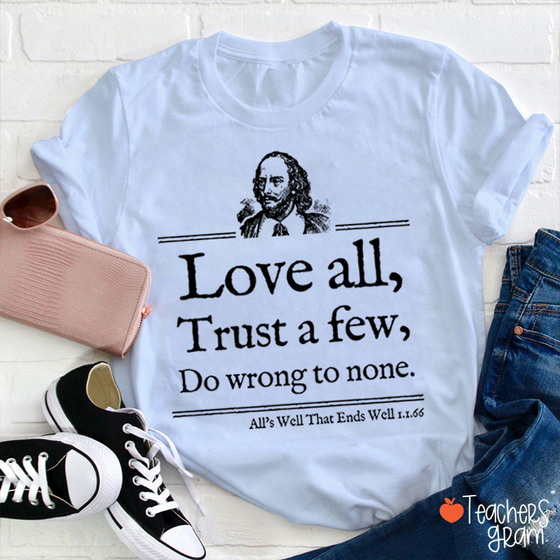Love All Trust A Few Do Wrong To None Teacher T-Shirt