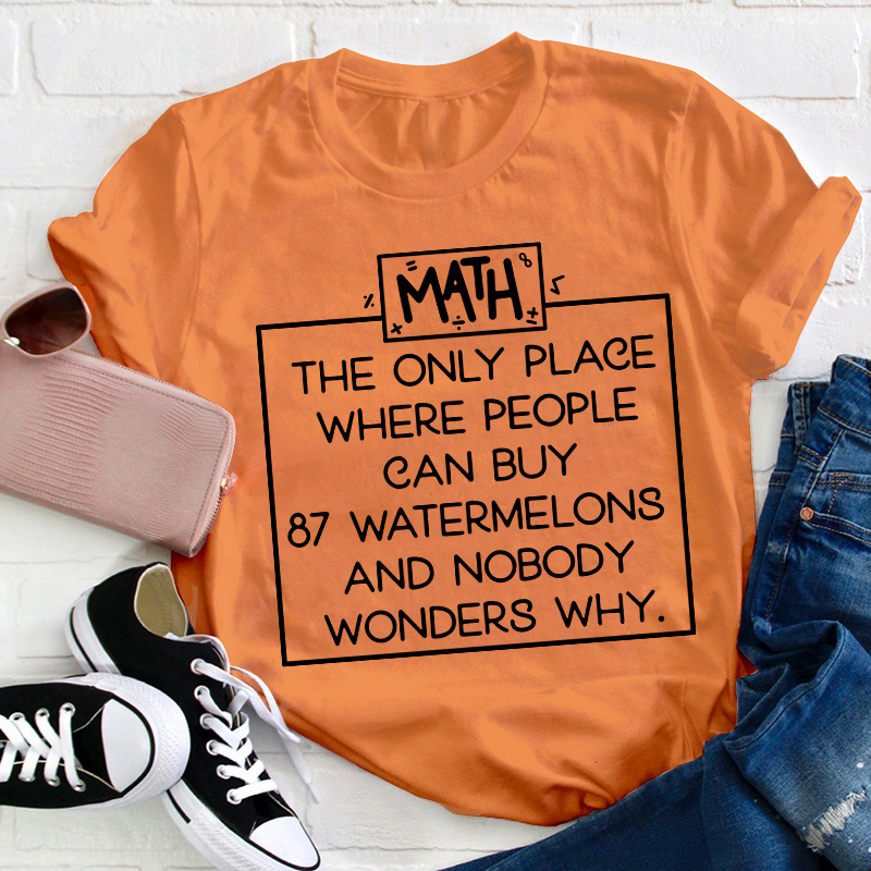 Math The Only Place Where People Can Buy Teacher T-Shirt